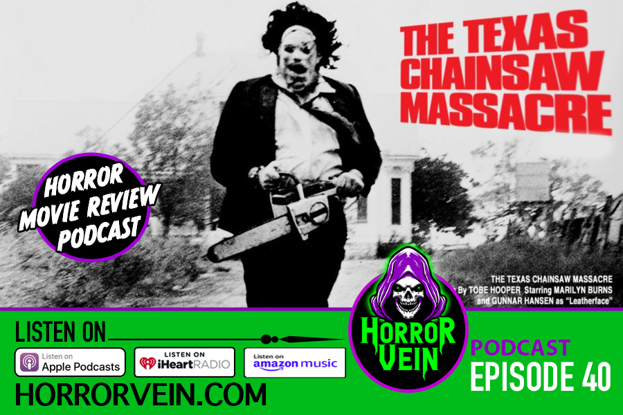 The Texas Chainsaw Massacre - HORROR VEIN Podcast #40