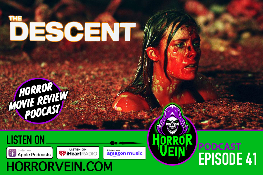 The Descent - HORROR VEIN Podcast #41