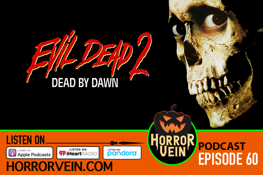EVIL DEAD 2 - Dead by Dawn - HORROR VEIN Podcast #60
