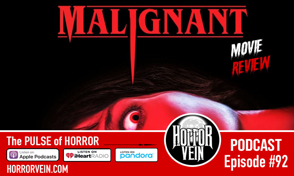 MALIGNANT (2021) - HORROR VEIN Podcast #92